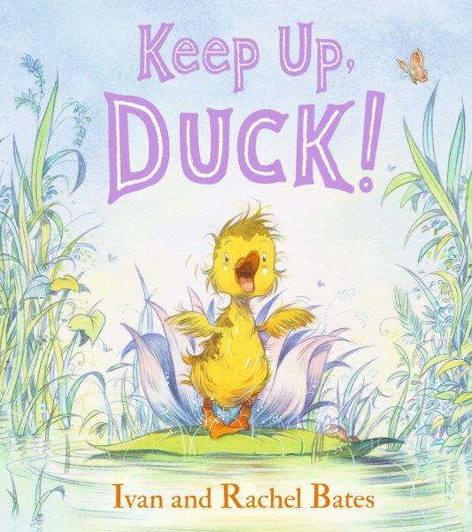 Keep up, duck! / Ivan and Rachel Bates.
