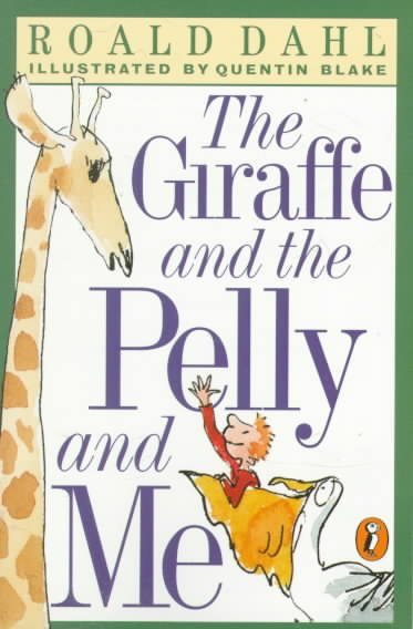 The giraffe and the pelly and me / Roald Dahl ; illustrated by Quentin Blake.