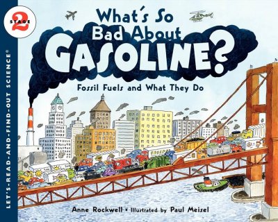 What's so bad about gasoline? : fossil fuels and what they do / by Anne Rockwell ; illustrated by Paul Meisel.