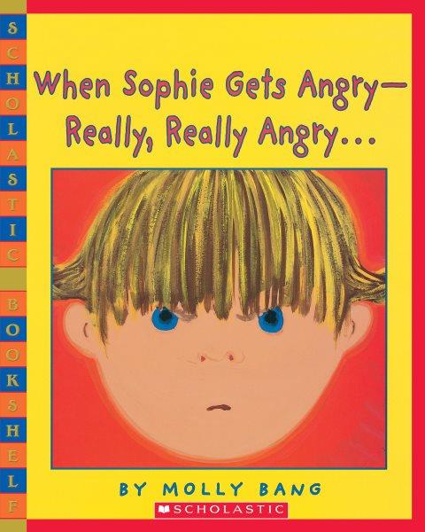 When Sophie gets angry - really, really angry--- / by Molly Bang.