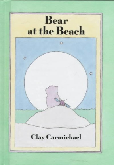 Bear at the beach / written and illustrated by Clay Carmichael.