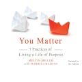 You matter 7 practices of living a life of purpose  Cover Image