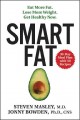 Go to record Smart fat : eat more fat, lose more weight, get healthy now