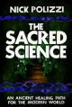Go to record The sacred science : an ancient healing path for the moder...