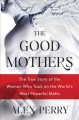 Go to record The good mothers : the true story of the women who took on...