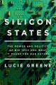 Go to record Silicon states : the power and politics of big tech and wh...