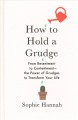 Go to record How to hold a grudge : from resentment to contentment-- th...