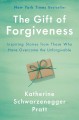 Go to record The gift of forgiveness : inspiring stories from those who...