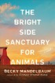 Go to record The Bright Side Sanctuary for Animals : a novel