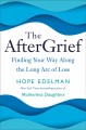 Go to record The aftergrief : finding your way along the long arc of loss