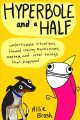 Hyperbole and a half : unfortunate situations, flawed coping mechanisms, mayhem, and other things that happened  Cover Image