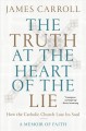 Go to record The truth at the heart of the lie : how the Catholic Churc...