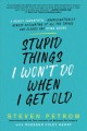 Stupid things I won't do when I get old a highly judgmental, unapologetically honest accounting of all the things our elders are doing wrong  Cover Image