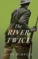 The river twice : a novel  Cover Image