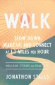 Walk : slow down, wake up, and connect at 1-3 miles per hour  Cover Image