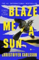 Blaze me a sun : a novel about a crime  Cover Image