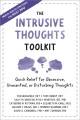 The intrusive thoughts toolkit : quick relief for obsessive, unwanted, or disturbing thoughts  Cover Image
