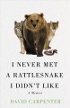 I never met a rattlesnake I didn't like : a memoir  Cover Image