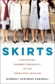 Skirts : fashioning modern femininity in the twentieth century  Cover Image
