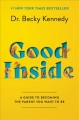 Good inside : a guide to becoming the parent you want to be  Cover Image