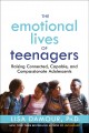 The emotional lives of teenagers : raising connected, capable, and compassionate adolescents  Cover Image