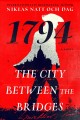 1794 : the city between the bridges : a novel  Cover Image