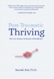 Post-traumatic thriving : the art, science, & stories of resilience  Cover Image