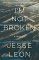 I'm not broken : a memoir  Cover Image