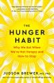 Go to record The hunger habit : why we eat when we're not hungry and ho...