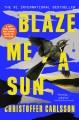 Blaze me a sun : a novel about a crime  Cover Image